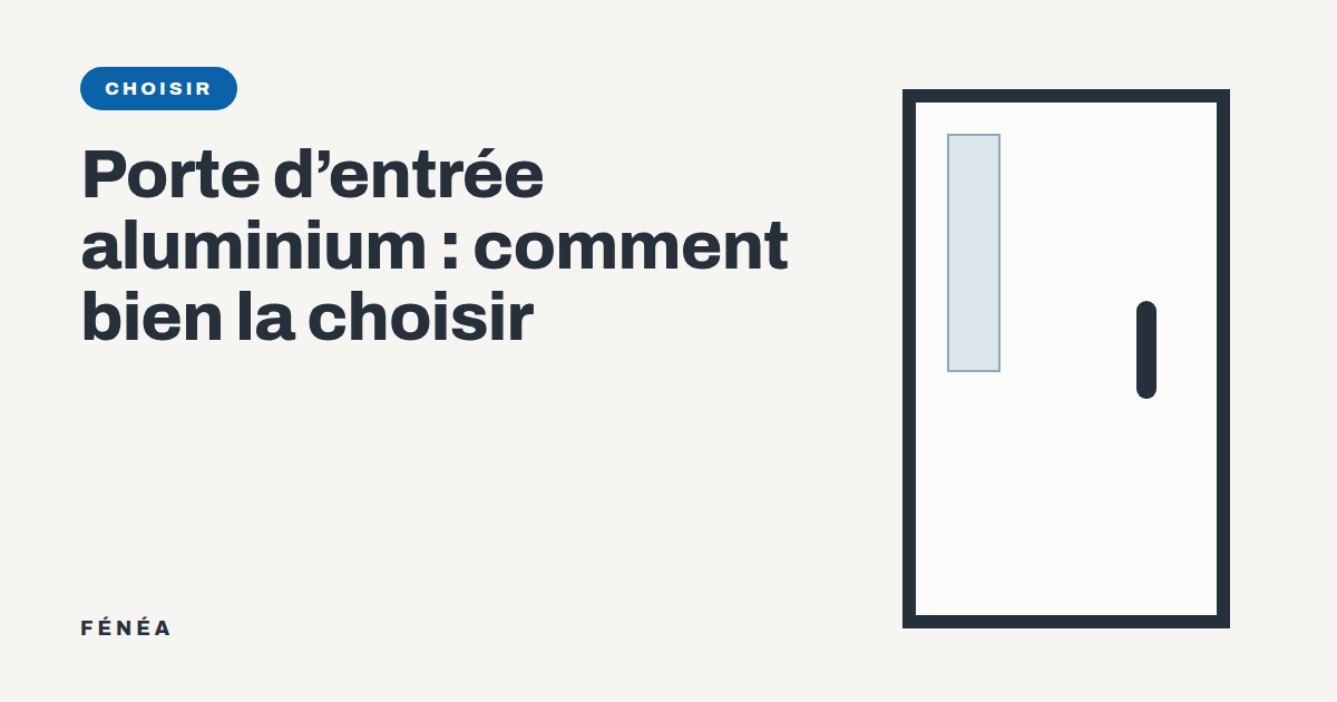 Porte d'entrée aluminium : comment bien la choisir