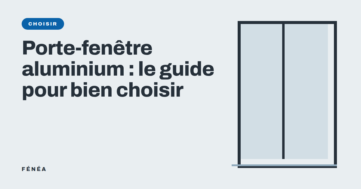 Porte-fenêtre aluminium : le guide pour bien choisir