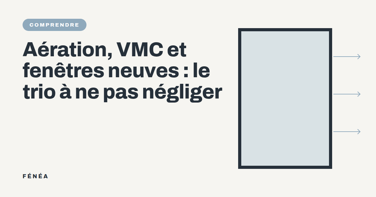 Aération, VMC et fenêtres neuves : le trio à ne pas négliger