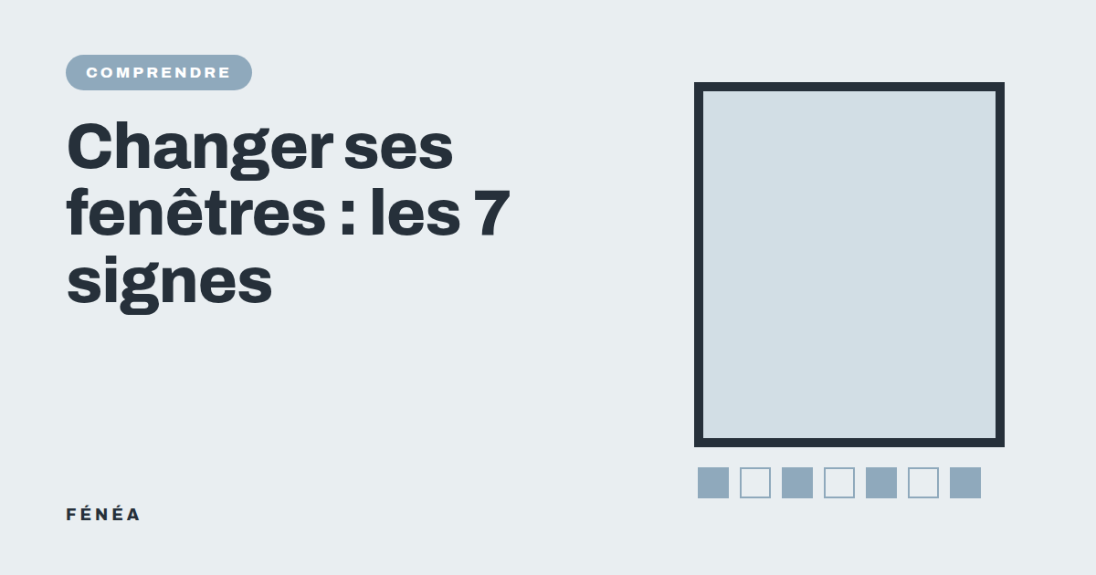Quand changer ses fenêtres ? Les 7 signes qui ne trompent pas