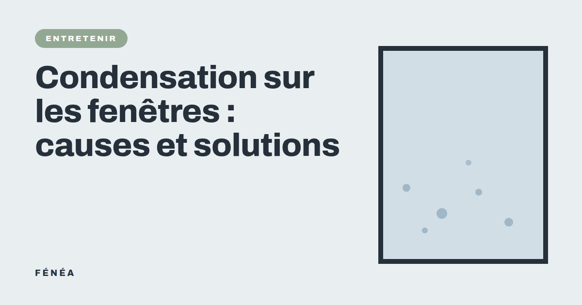 Condensation sur les fenêtres : causes et solutions